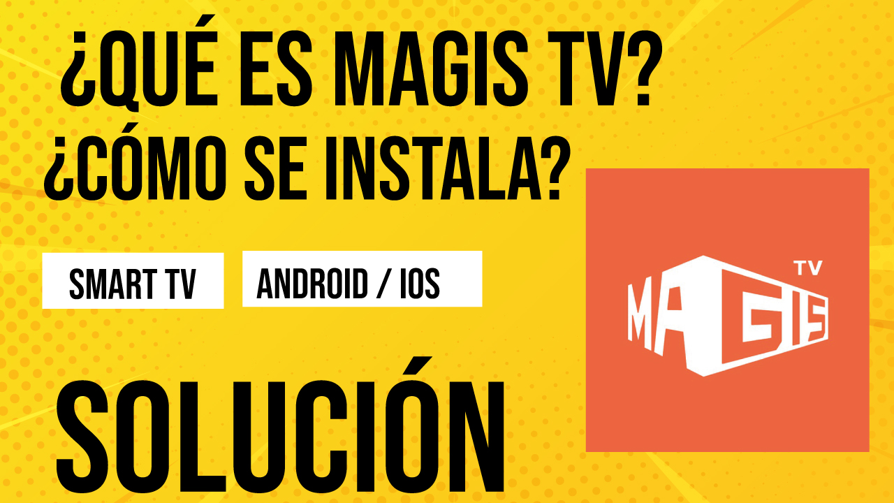 ¿Qué es Magis TV y Como se Descarga en Android, Smart TV y iOS
